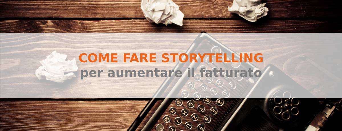 Come Fare Storytelling Per Aumentare Il Fatturato 6830